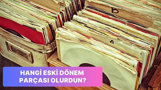 Sen Eski Dönemlerde Bir Parça Olsaydın Ne Olurdun?