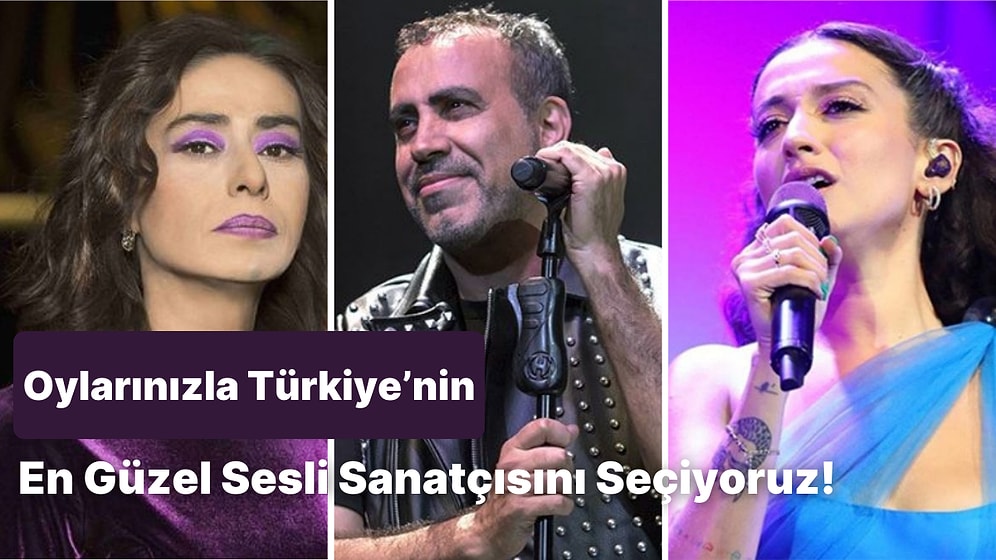 Müzik Kulağına Güvenenler Buraya! Oylarınızla Türkiye'nin En Güzel Sesli Sanatçısını Seçiyoruz!