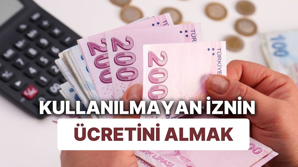Yıllık İzin Parası Alınır mı? Kullanılmayan Yıllık İzin Ücreti Nasıl Hesaplanır?