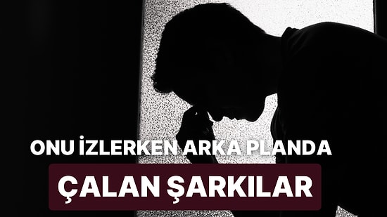 O'nun Güzelliğini İzlerken Arka Planda Çalan 23 Şarkı