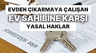 "Satacağım, Oğlum Oturacak" Diyerek Evden Çıkarmaya Çalışan Ev Sahibine Karşı Haklarınızı Biliyor musunuz?