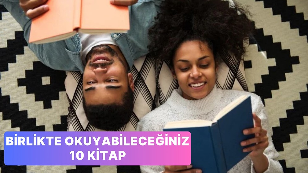 Her Sayfada Aranızdaki Bağ Güçlenecek: Partnerinizle Birlikte Okuyabileceğiniz 10 Kitap