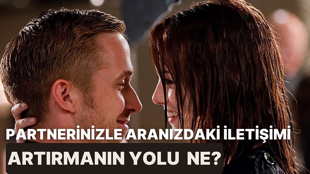 Partnerinizle Aranızdaki İletişimi Artırmanın Yolu Ne?