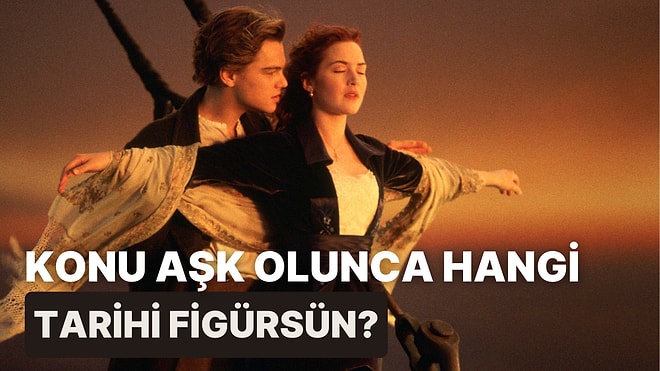 Konu Aşk Olunca Hangi Tarihi Figürsün?