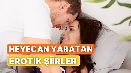 Okurken Her Satırda Daha da Heyecanlanmanızı Sağlayacak 10 Erotik Şiir