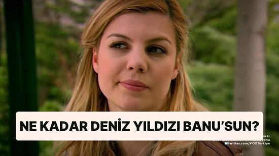 Söylediğin Yalanlara Göre Ne Kadar Deniz Yıldızı Banu'sun?