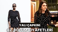 Yalı Çapkını Dizisinin 42. Bölümünde Giyilen Kıyafetlerin Markaları Burada!