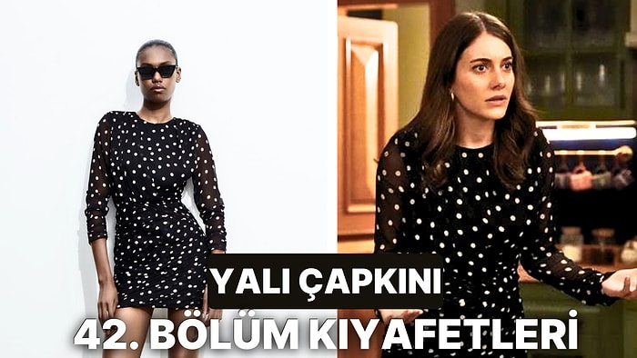 Yalı Çapkını Dizisinin 42. Bölümünde Giyilen Kıyafetlerin Markaları Burada!