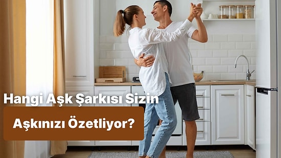 Hangi Aşk Şarkısı Sizin Aşkınızı Özetliyor?