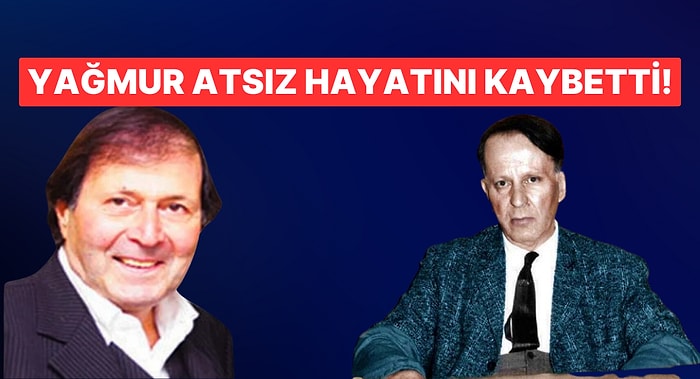 Nihal Atsız'ın Oğlu Gazeteci Yazar Yağmur Atsız Hayatını Kaybetti!