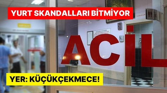 Yer: Küçükçekmece! Yurtta Kalan 60 Öğrenci Yemekten Zehirlendi