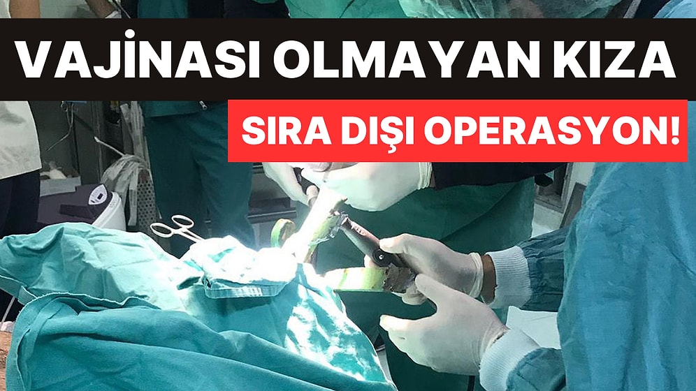 Doğuştan Vajinası Olmayan Genç Kıza Sıra Dışı Operasyon!