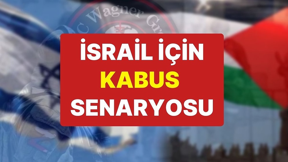 İsrail İçin Kabus Senaryosu: “Rus Paralı Asker Grubu Wagner, Savaşa Dahil Oluyor”