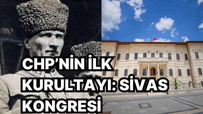 CHP'de Kurultay Zamanı! 104 Sene Önceki Sivas Kongresi'nin CHP'nin İlk Kurultayı Olduğunu Biliyor Muydunuz?