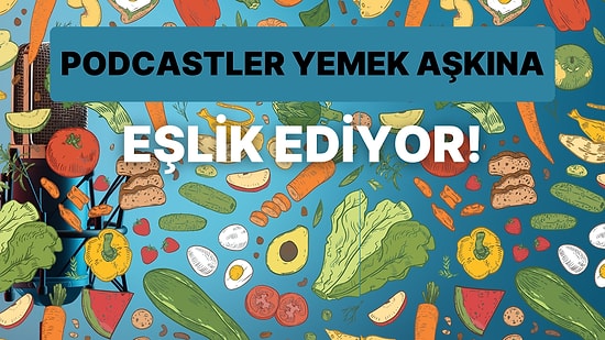 Gastronomi Dünyasına Meraklı Olanların Dinledikçe Ağzının Sulanacağı 10 Podcast Önerisi