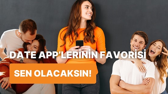 Flörtleşme 101: Date App'lerinde Kendini Yansıtabilmen İçin 10 Tavsiyemiz