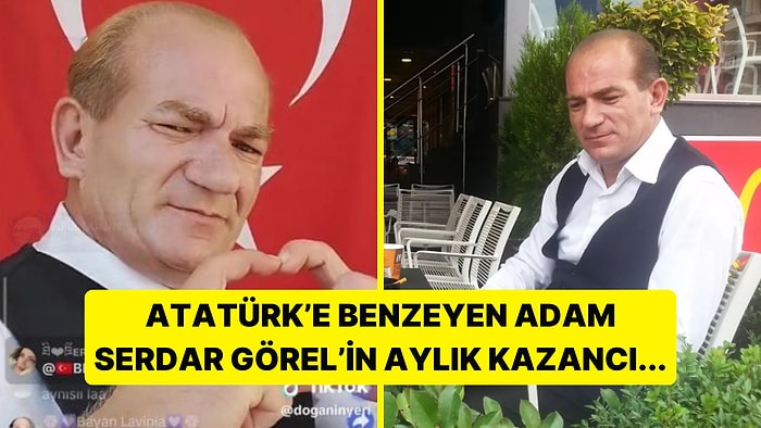 Atatürk'e Benzerliği İle Tanıdığımız Serdar Görel Aylık Kazancını Açıkladı!