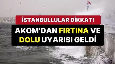 AKOM’dan İstanbul İçin Fırtına Uyarısı: “Dolu Yağışı da Yaşanabilir”