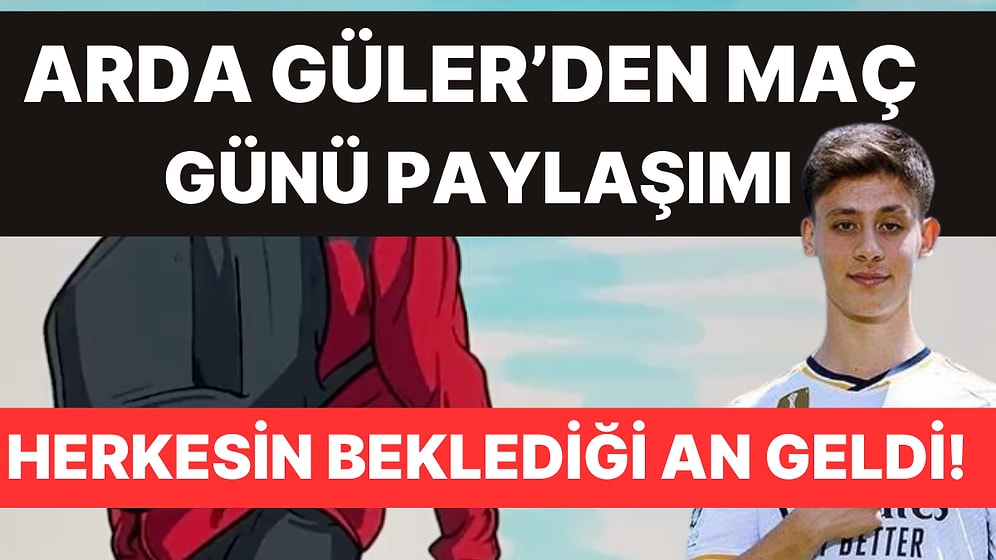 Arda Güler'den Gündem Olan Paylaşım! Real Madrid-Rayo Vallecano Maçı Ne Zaman, Saat Kaçta, Hangi Kanalda?