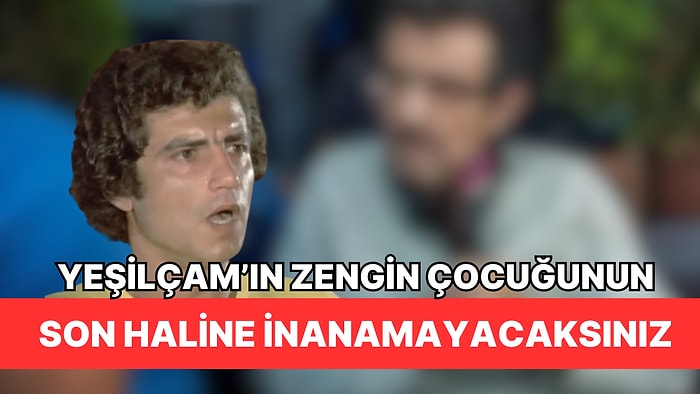 Yeşilçam'ın Zengin Çocuğu Oktay'ın Yeni Halini Görünce Tanıyamayacaksınız