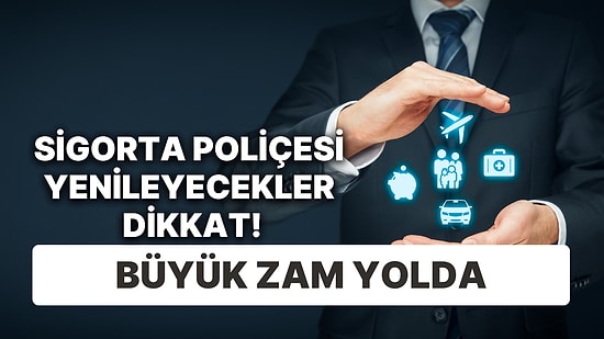 Sigorta Poliçesi Yenileyecekler Dikkat: Büyük Zam Yolda!