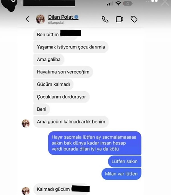 MagazinBak hesabının paylaştığı mesaj görüntüsünde, Dilan Polat'ın "Ben bittim. Yaşamak istiyorum çocuklarımla ama galiba hayatıma son vereceğim" dediği, arkadaşının da "Saçmalama, Milan var" diyerek karşı çıktığı görülüyor...