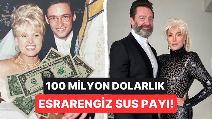 Hugh Jackman'dan Boşanma Sürecinde Olduğu Eşine Şoke Edici Teklif: "Susarsan 100 Milyon Dolar Veririm"