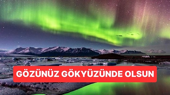 Kuzey Işıkları Bu Kış Türkiye de Dahil Olmak Üzere Birçok Avrupa Ülkesinden Gözlemlenebilecek