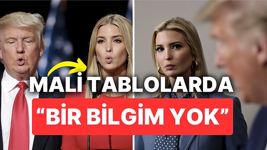 Donald Trump'ın Kızı Ivanka Trump Dolandırıcılık Davasında İfade Verdi: Bir Bilgim Yok