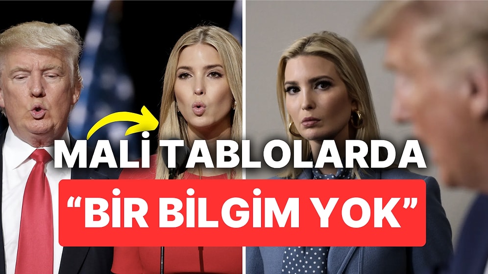 Donald Trump'ın Kızı Ivanka Trump Dolandırıcılık Davasında İfade Verdi: Bir Bilgim Yok