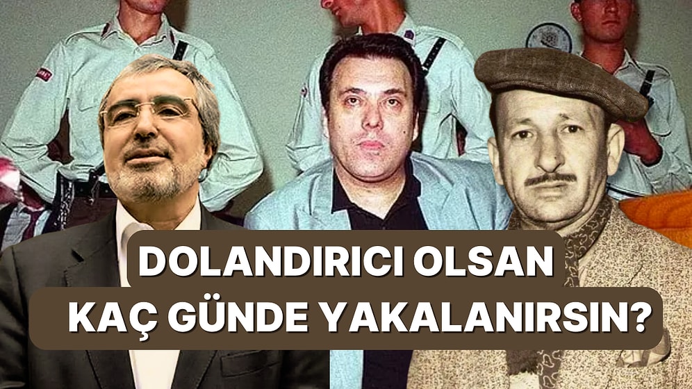 Dolandırıcı Olsan Kaç Günde Yakalanırdın?