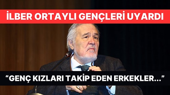 İlber Ortaylı: "Bazı Genç Kızlarımız Bütün Bu Seslileri Yutarak Konuşuyor."