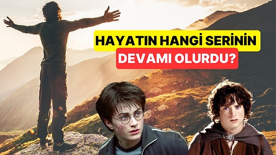 Senin Hayatın Hangi Film Serisinin Devam Filmi Olurdu?