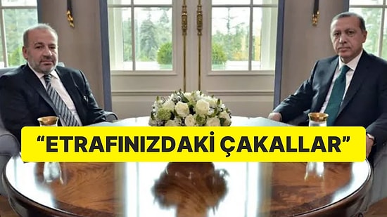 Eski Hukuk Danışmanında Erdoğan’a Açık Mektup: “Etrafınızdaki Çakallar Sebebiyle Size Ulaşamadım”