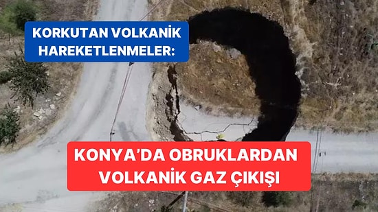 Konya'da Obruk Sayısı 2 bin 500’ü Buldu, Obrukların Bazılarında Volkanik Gaz Çıkışı Görüldü