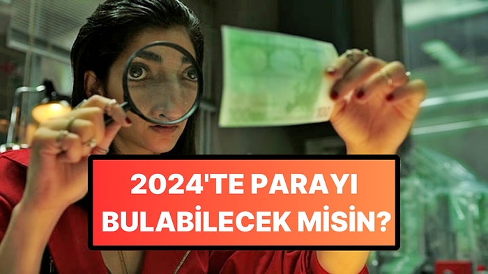 2024'te Parayı Bulabilecek misin?