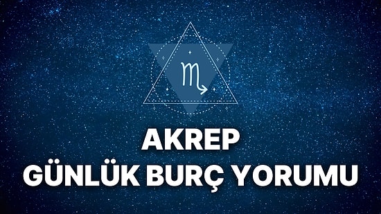 23 Kasım Akrep Burcu Günlük Burç Yorumu