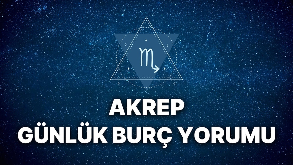 23 Kasım Akrep Burcu Günlük Burç Yorumu