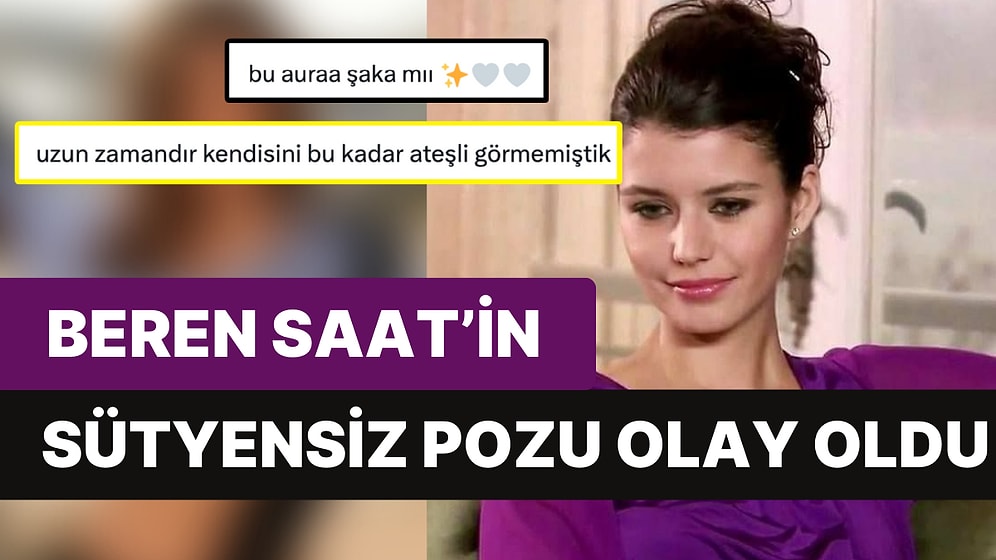 Sosyal Medyada 'Beren Saat' Fırtınası: Sütyensiz Pozu Olay Oldu!