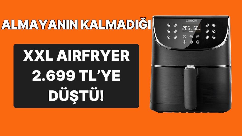 Günün Fırsatı: Çok Satanların Listesinin Yıldızı Cosori Airfryer Alınır mı? Özellikleri ve Yorumları