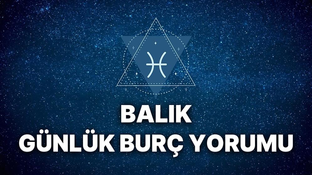 29 Mart Balık Burcu Günlük Burç Yorumu