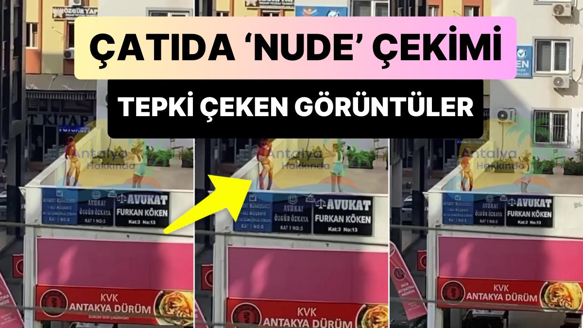 Antalya Da Bir Kad N N At Kat Ndaki Nude Foto Raf Ekimi Tepki Ekti