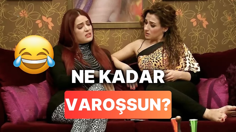 Sen Ne Kadar Varoşsun?