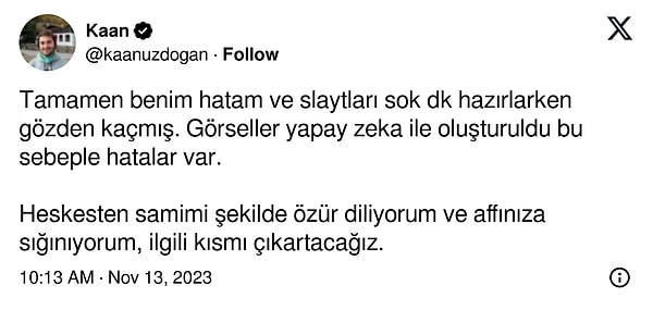 Görsellerin yanlışlıkla oluşturulduğunu, bunun tamamen kendi hatası olduğunu ve görselleri sunumdan çıkaracaklarını ifade ederek özür diledi.