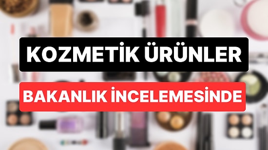 Sağlık Bakanlığı'nca Denetlenen Kozmetik Ürünlerin Çoğu 'Uygunsuz' Bulundu