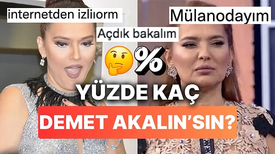 Yüzde Kaç Demet Akalın'sın?