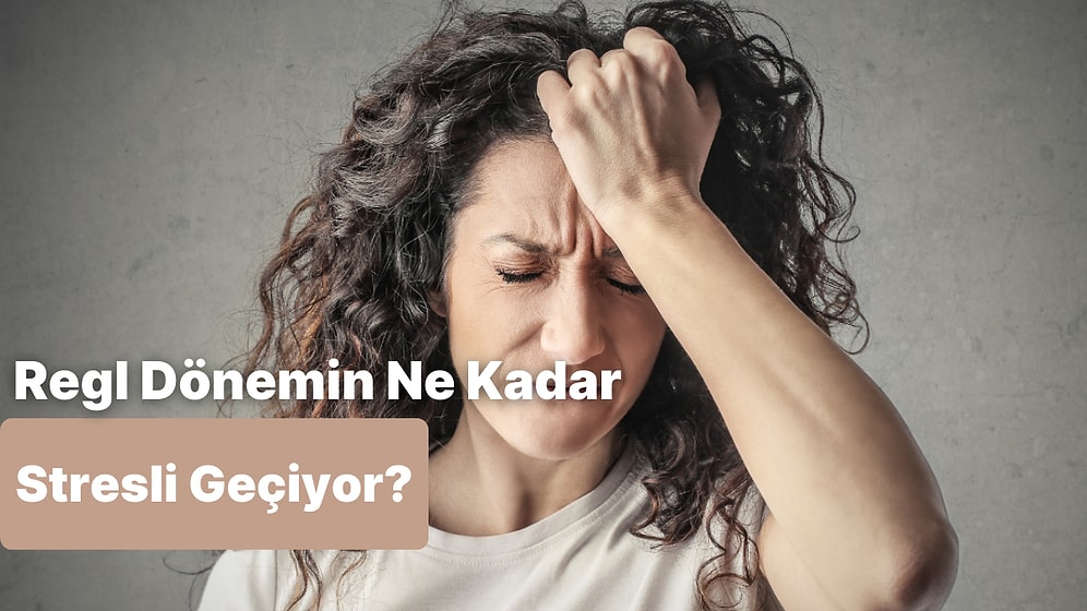 Regl Döneminin Ne Kadar Stresli Geçtiğini Tahmin Ediyoruz!