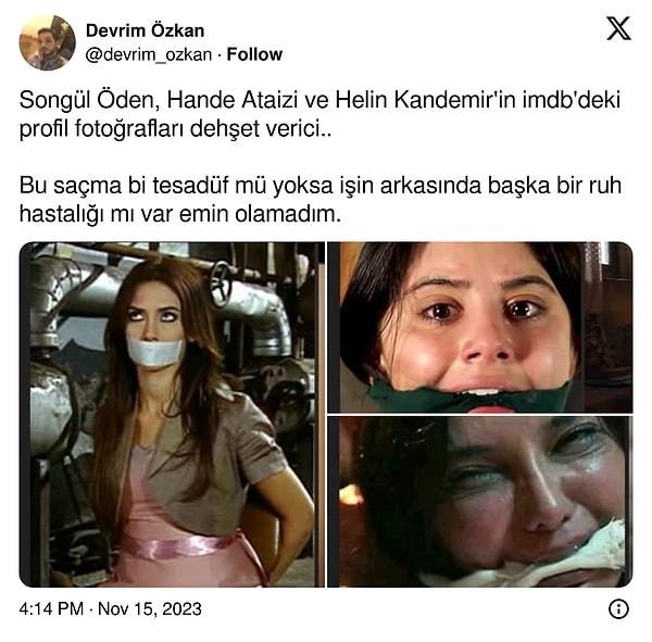 X'te bir kullanıcı, "Songül Öden, Hande Ataizi ve Helin Kandemir'in imdb'deki profil fotoğrafları dehşet verici.. " diyerek bir paylaşımda bulundu.