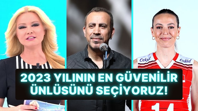 2023 Yılının En Güvenilir Ünlüsünü Seçiyoruz!