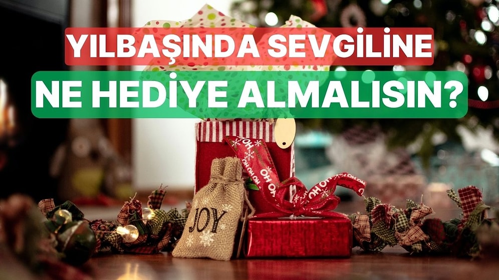 Bize Sevgilini Anlat, Ona Alman Gereken Yılbaşı Hediyesini Söyleyelim!